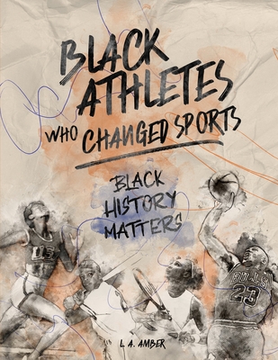 Black Athletes who Changed Sports: Black History Matters Book Series - Amber, L a