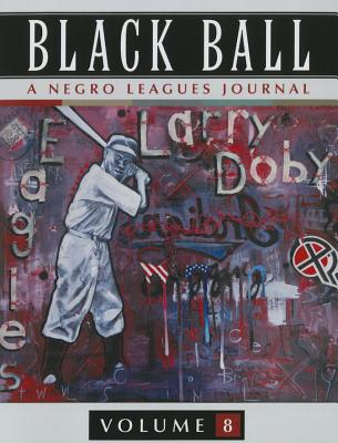 Black Ball: A Negro Leagues Journal, Vol. 8 - Heaphy, Leslie A (Editor)