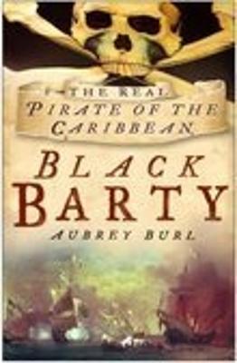 Black Barty: The Real Pirate of the Caribbean - Burl, Aubrey, Dr.