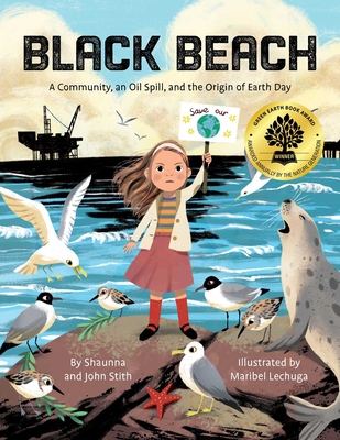 Black Beach: A Community, an Oil Spill, and the Origin of Earth Day - Stith, John, and Lechuga, Maribel (Illustrator)