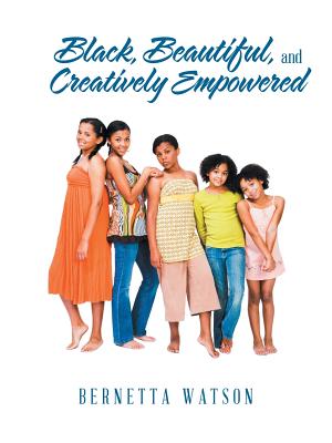 Black, Beautiful, and Creatively Empowered - Watson, Bernetta