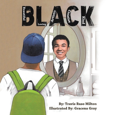 Black: Beautiful, Loving, Artistic, Creative, Kind.."Black" - Milton, Travis Ruso