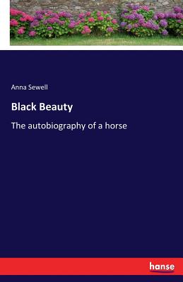 Black Beauty: The autobiography of a horse - Sewell, Anna