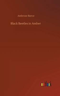 Black Beetles in Amber - Bierce, Ambrose