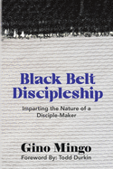 Black Belt Discipleship: Imparting the Nature of a Disciple-Maker