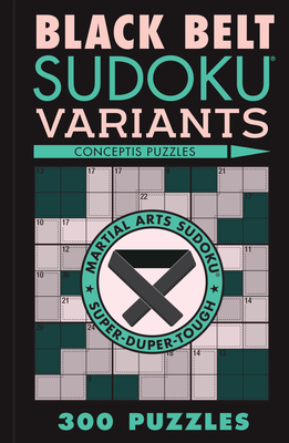 Black Belt Sudoku Variants: 300 Puzzles - Conceptis Puzzles