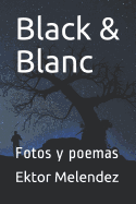 Black & Blanc: Fotos Y Poemas