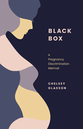Black Box: A Pregnancy Discrimination Memoir