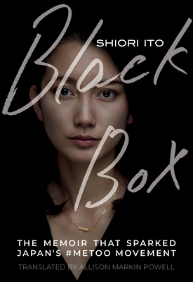 Black Box: The Memoir That Sparked Japan's #Metoo Movement - Ito, Shiori, and Powell, Allison Markin (Translated by)