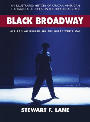 Black Broadway: African Americans on the Great White Way - Lane, Stewart F, and Leon, Kenny (Foreword by)