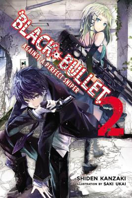 Black Bullet, Vol. 2 (Light Novel): Against a Perfect Sniper - Kanzaki, Shiden, and Ukai, Saki