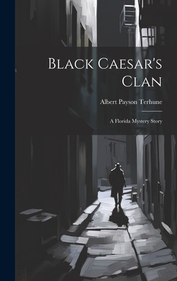 Black Caesar's Clan: A Florida Mystery Story - Terhune, Albert Payson