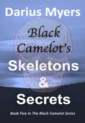 Black Camelot's Skeletons & Secrets - Myers, Darius