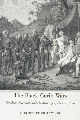 Black Carib Wars: Freedom, Survival, and the Making of the Garifuna - Taylor, Christopher