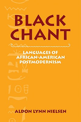 Black Chant: Languages of African-American Postmodernism - Nielsen, Aldon Lynn