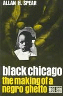 Black Chicago: The Making of a Negro Ghetto, 1890-1920 - Spear, Allan H