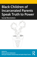Black Children of Incarcerated Parents Speak Truth to Power: Social Revolution