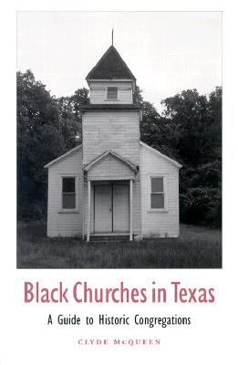 Black Churches in Texas, Volume 85: A Guide to Historic Congregations - McQueen, Clyde