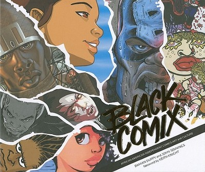 Black Comix: African American Independent Comics, Art and Culture - Duffy, Damian, and Jennings, John, and Knight, Keith (Introduction by)