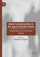 Black Communication in the Age of Disinformation: Deepfakes and Synthetic Media