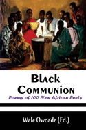 Black Communion: Poems of 100 New African Poets