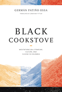 Black Cookstove: Meditations on Literature, Culture, and Cuisine in Colombia