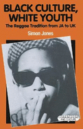 Black Culture, White Youth: Reggae Tradition from Jamaica to U.K.
