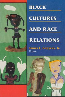Black Cultures and Race Relations - Conyers, James L (Editor), and Aldridge, Delores P (Contributions by), and Donaldson, Shawn Riva (Contributions by)