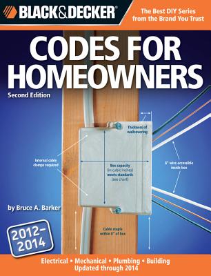 Black & Decker Codes for Homeowners: Electrical, Mechanical, Plumbing, Building Updated Through 2014 - Barker, Bruce A