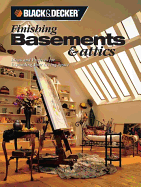 Black & Decker Finishing Basements & Attics: Ideas & Projects for Expanding Your Living Space