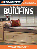 Black & Decker: The Complete Guide to Built-Ins: Complete Plans for Custom Cabinets, Shelving, Seating & More