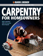 Black & Decker the Complete Guide to Carpentry for Homeowners: Basic Carpentry Skills & Everyday Home Repairs - Marshall, Chris