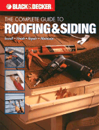 Black & Decker the Complete Guide to Roofing & Siding: Install, Finish, Repair, Maintain - The Editors of Creative Publishing International, Editors Of Creative Publishing International, and Creative Publishing...