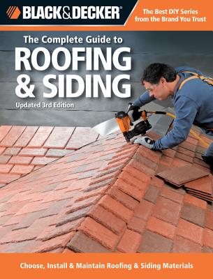 Black & Decker The Complete Guide to Roofing & Siding: Updated 3rd Edition - Choose, Install & Maintain Roofing & Siding Materials - Marshall, Chris