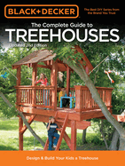 Black & Decker the Complete Guide to Treehouses, 2nd Edition: Design & Build Your Kids a Treehouse