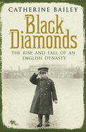 Black Diamonds: The Rise and Fall of a Great English Dynasty