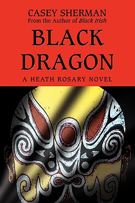 Black Dragon: A Heath Rosary novel - Sherman, Casey