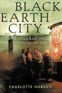 Black Earth City: When Russia Ran Wild (and So Did We)