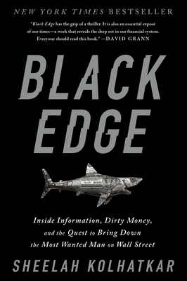 Black Edge: Inside Information, Dirty Money, and the Quest to Bring Down the Most Wanted Man on Wall Street - Kolhatkar, Sheelah