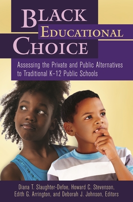 Black Educational Choice: Assessing the Private and Public Alternatives to Traditional K "12 Public Schools - Banks, James a (Foreword by), and Slaughter-Kotzin, Diana T (Editor), and Stevenson, Howard C (Editor)