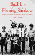 Black Elk and Flaming Rainbow: Personal Memories of the Lakota Holy Man and John Neihardt