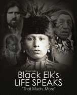 Black Elk's Life Speaks: "That Much More"