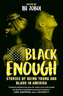 Black Enough: Stories of Being Young & Black Today - Zoboi, Ibi (Editor), and Sarpong, June (Foreword by), and Watson, Rene (Contributions by)
