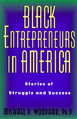 Black Entrepreneurs in America: Stories of Struggle and Success - Woodard, Michael