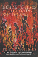 Black Flames & Gleaming Shadows: A New Collection of Speculative Poetry