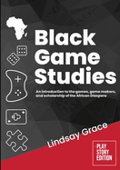 Black Game Studies: An Introduction to the games, game makers and scholarship of the African Diaspora