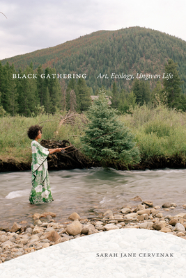 Black Gathering: Art, Ecology, Ungiven Life - Cervenak, Sarah Jane