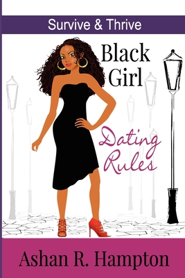 Black Girl Dating Rules: Survive and Thrive - Hampton, Ashan R