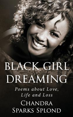 Black Girl Dreaming: Poems about Love, Life and Loss - Splond, Chandra Sparks, and Taylor, Chandra Sparks