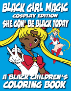 Black Girl Magic - Cosplay Edition - A Black Children's Coloring Book: She Gon Be Black Today